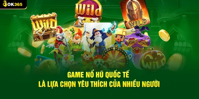 Đôi nét thông tin giới thiệu về sảnh game nổ hũ OK365